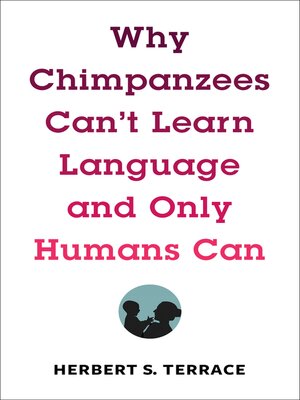 cover image of Why Chimpanzees Can't Learn Language and Only Humans Can